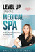 Level Up Your Medical Spa: Creating a High Client Experience to Increase Sales by Angela Jaworski