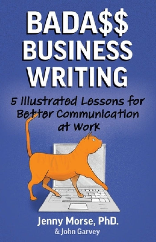 Bada$$ Business Writing: 5 Illustrated Lessons for Better Communication at Work by John Garvey