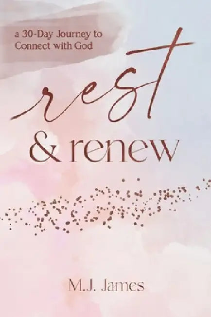 Rest & Renew: a 30 Day Journey to Connect with God by Renee Vidor