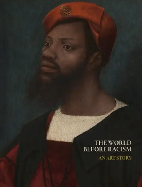 The World Before Racism: An Art Story by Lisa Farrington, Jack Flam