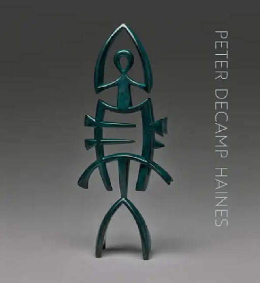 Peter Decamp Haines: Sculpture, 1975-2024 by Peter Decamp Haines, Belinda Rathbone