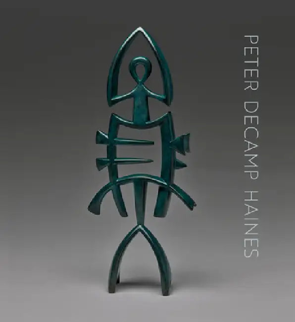 Peter Decamp Haines: Sculpture, 1975-2024 by Peter Decamp Haines, Belinda Rathbone