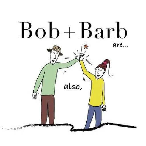 Bob + Barb Are... Also by Bob and Barb Studios
