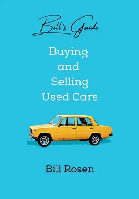 Bill's Guide: Buying and Selling Used Cars by Bill Rosen