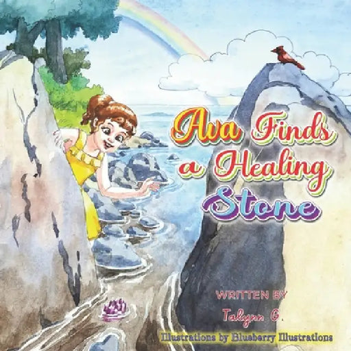 Ava Finds a Healing Stone: Where little adventures lead to big healing-and a moment of rest for parents by Blueberry Illustrations, Talynn G