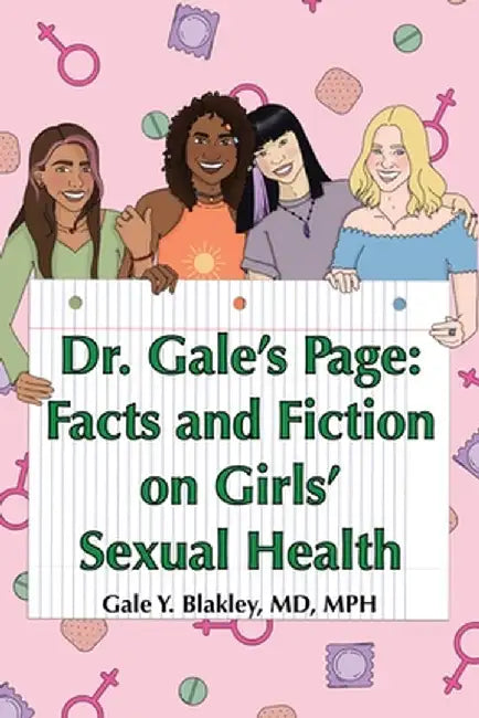Dr. Gale's Page: Facts and Fiction On Girls' Sexual Health by Gale Blakley