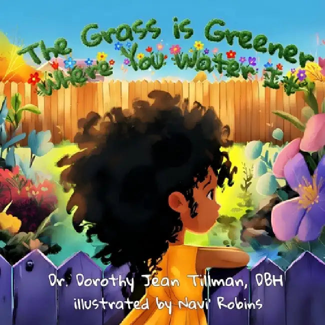 The Grass is Greener Where You Water It by Dorothy Jean Tillman, Navi Robins