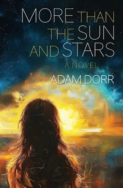 More than the Sun and Stars by Adam Dorr