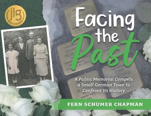 Facing the Past: A Public Memorial Compels a Small German Town to Confront Its History by Schumer Chapman, Fern