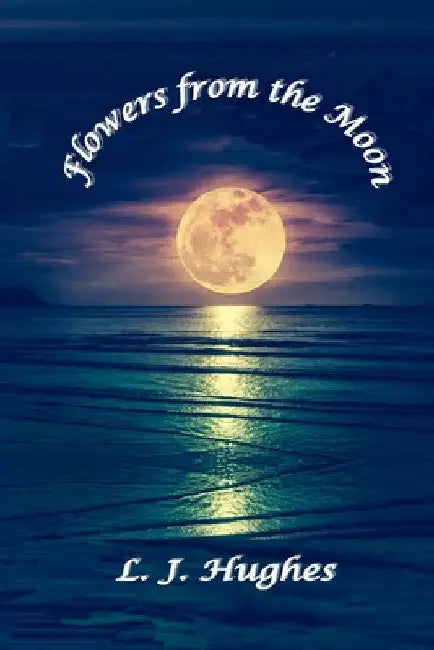 Flowers from the Moon by Lynn Hughes