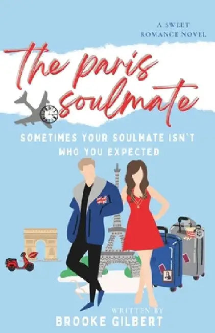 The Paris Soulmate: A Sweet Romance Novel. Perfect for Clean and Wholesome Romance Readers Looking for Paris Romance. by Brooke Gilbert