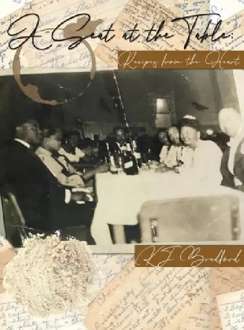 Seat at the Table: Recipes from the heart by Kj Bradford