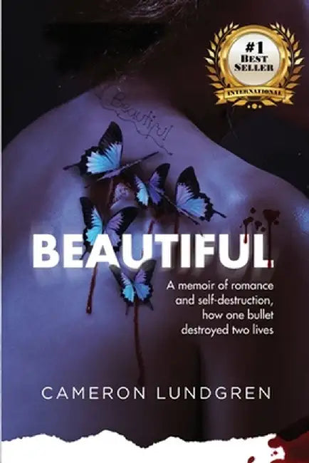 Beautiful: A memoir of romance and self-destruction, how one bullet destroyed two lives by Cameron Lundgren