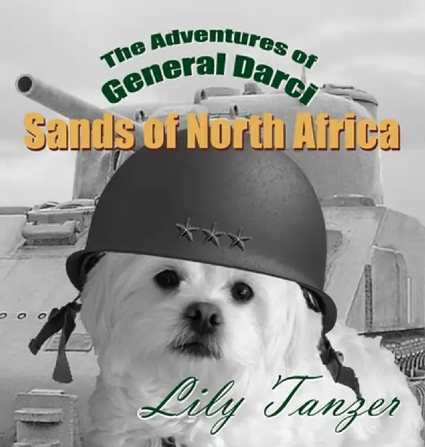The Adventures of General Darci: Sands of North Africa: Sands of North Africa by Tanzer