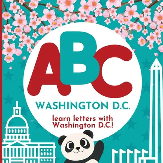 ABC Washington D.C. - Learn the Alphabet with Washington D.C.! by P. G. Hibbert