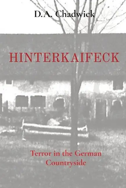 Hinterkaifeck: Terror in the German Countryside by D. a. Chadwick