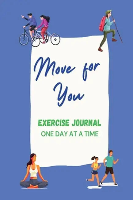 Move For You Exercise Journal: One Day at a Time by Brigitte Cutshall