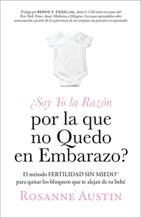 ¿Soy Yo la Razón por la que no Quedo en Embarazo?: El método Fertilidad Sin Miedo(TM) para eliminar las barreras entre tú y tu bebé by Rosanne Austin