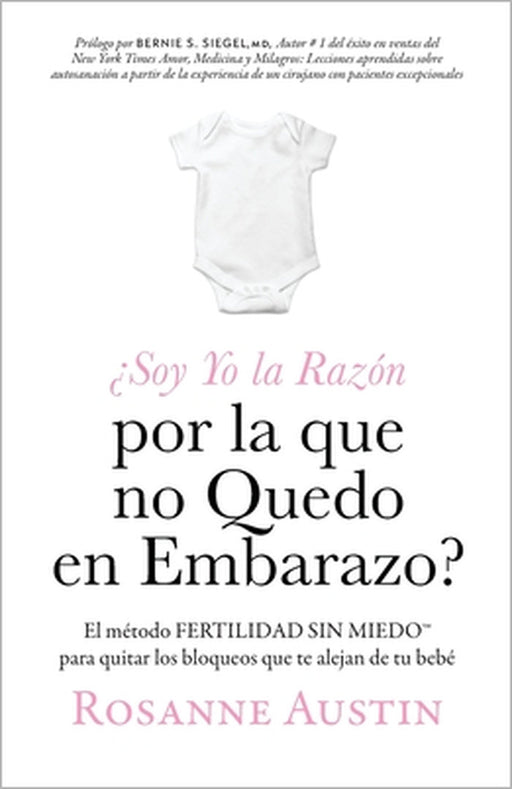 ¿Soy Yo la Razón por la que no Quedo en Embarazo?: El método Fertilidad Sin Miedo(TM) para eliminar las barreras entre tú y tu bebé by Rosanne Austin