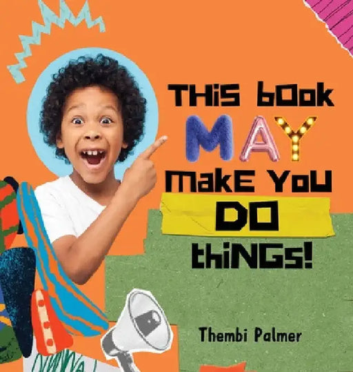 This Book May Make You Do Things! by Thembi Palmer