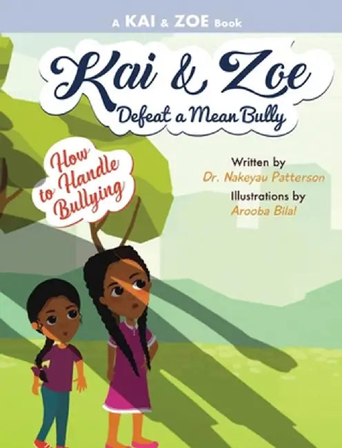 Kai & Zoe Defeat a Mean Bully: How to Handle Bullying by Patterson, Nakeyau