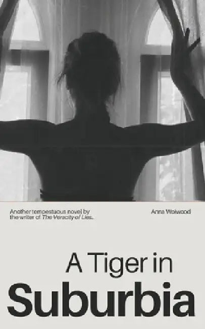 A Tiger in Suburbia by Anna Woiwood