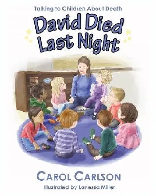 David Died Last Night: Talking to Children About Death by Carol Carlson, Lanessa Miller