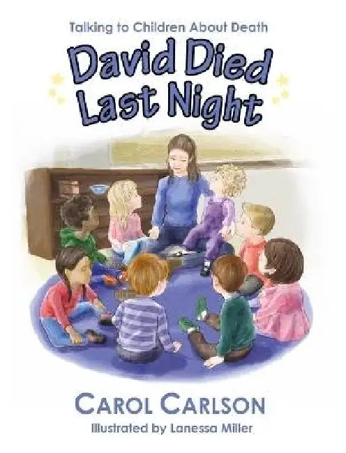 David Died Last Night: Talking to Children About Death by Carol Carlson, Lanessa Miller