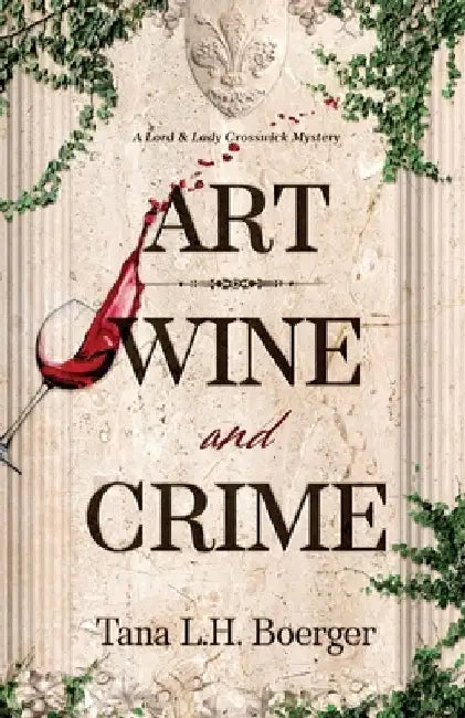 Art, Wine, and Crime by Tana L. H. Boerger
