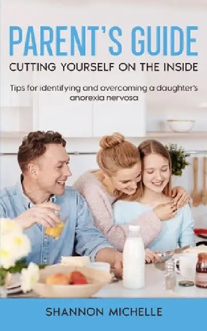 Parent's Guide: Cutting Yourself on the Inside by Shannon Michelle