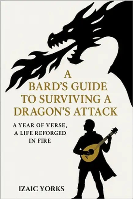 A Bards Guide To Surviving a Dragon's Attack: A Cozy Fantasy Ballad by Yorks, Izaic