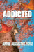 Addicted: Our Strength Under the Influence by Annie Augustus Rose