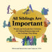 All Siblings Are Important: Words and Artwork That Celebrate All Sibling Relationships and the Feelings They Bring by Laura Camerona