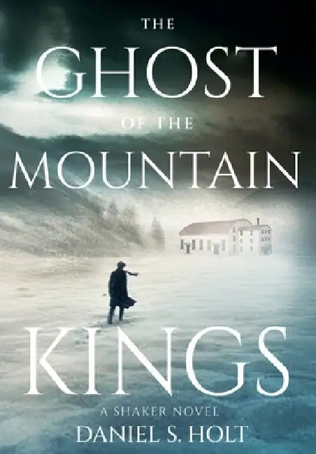 The Ghost of the Mountain Kings: A Shaker Novel by Daniel S. Holt