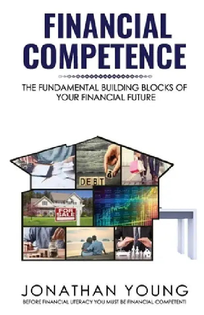 Financial Competence: The Fundamental Building Block of Your Financial Future by Jonathan Young