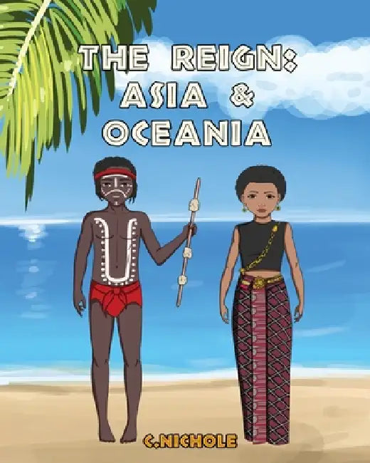 The Reign: Asia and Oceania by C. Nichole, Sailesh Acharya