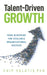 Talent-Driven Growth: Your Blueprint for Scalable Organizational Success by Chip Valutis