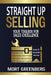 Straight Up Selling: Your Toolbox for Sales Excellence by Mort Greenberg