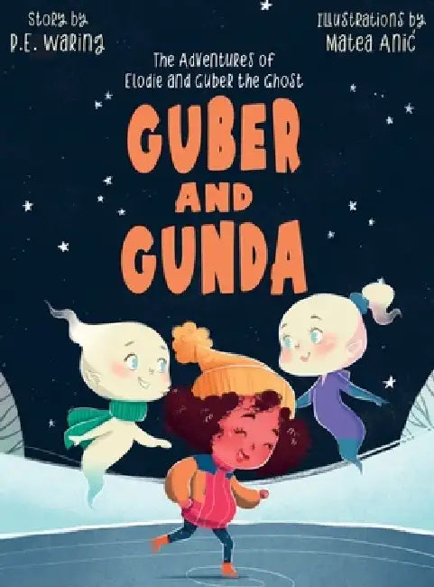 Guber and Gunda: The Adventures of Elodie and Guber the Ghost by P. E. Waring