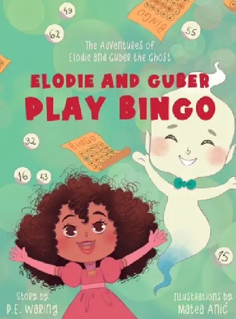 Elodie and Guber Play BINGO: The Adventures of Elodie and Guber the Ghost by P. E. Waring, Matea Anic