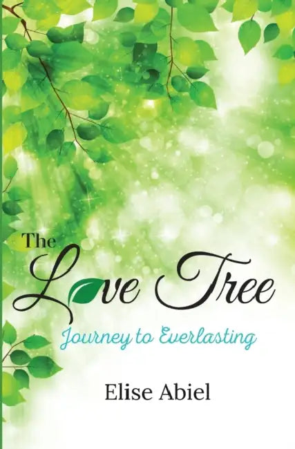 The Love Tree: Journey to Everlasting by Elise Abiel