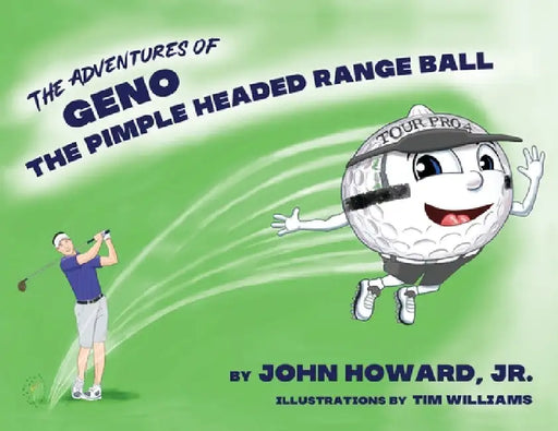 The Adventures of Geno The Pimple Headed Range Ball by John Howard