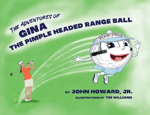 The Adventures of Gina The Pimple Headed Range Ball by Jr. Howard John