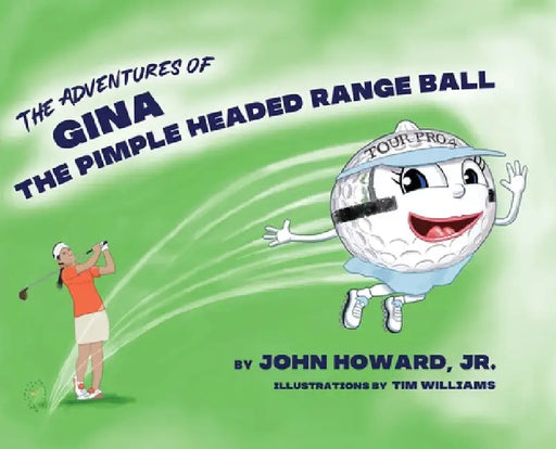 The Adventures of Gina The Pimple Headed Range Ball by Jr. Howard John