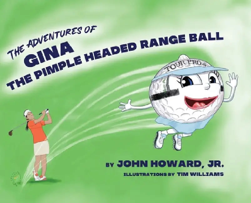 The Adventures of Gina The Pimple Headed Range Ball by Jr. Howard John