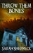 Throw Them Bones by Sarah Sheppeck