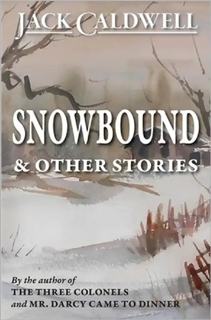 Snowbound & Other Stories by Caldwell, Jack