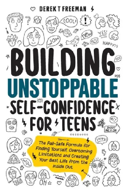 Building Unstoppable Self-Confidence for Teens: The Fail-Safe Formula for Finding Yourself, Overcoming Limitations and Creating Your Best Life from th by Derek T. Freeman