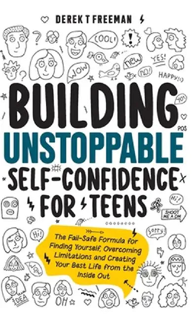 Building Unstoppable Self-Confidence for Teens by Derek T. Freeman