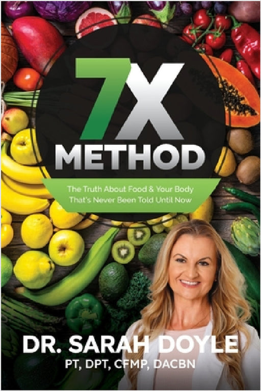 7X Method: The Truth About Food & Your Body That's Never Been Told Until Now by Sarah Doyle